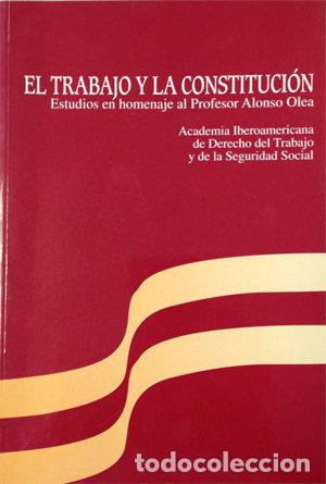 books: TRABAJO Y LA CONSTITUCION. ESTUDIOS EN HOMENAJE AL PROFESOR - ACADEMIA IBEROAMERICANA DE DERECHO DEL
