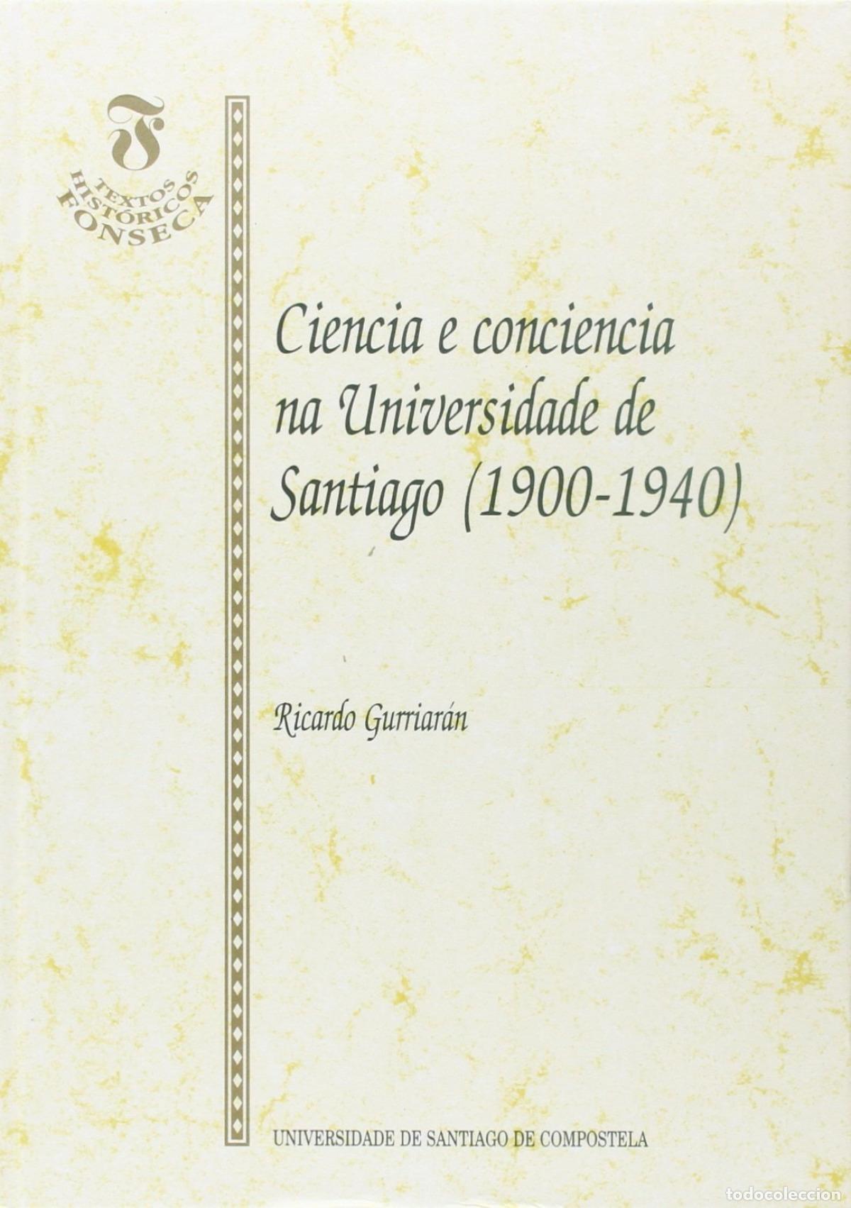 Libros: CIENCIA E CONCIENCIA NA UNIV.DE SANTIAGO (1900-1940) - Gurriaran, Ricardo