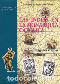 Libros: INDIAS EN LA MONARQUIA CATOLICA, LAS - Hernando Sanchez, Carlos J