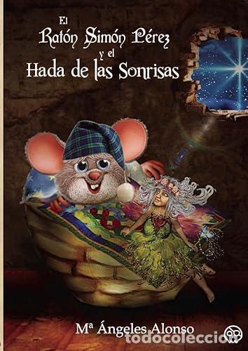 Libros: EL RAT&Oacute;N SIM&Oacute;N P&Eacute;REZ Y EL HADA DE LAS SONRISAS - Alonso Cienfuegos, M&ordf; &Aacute;ngeles