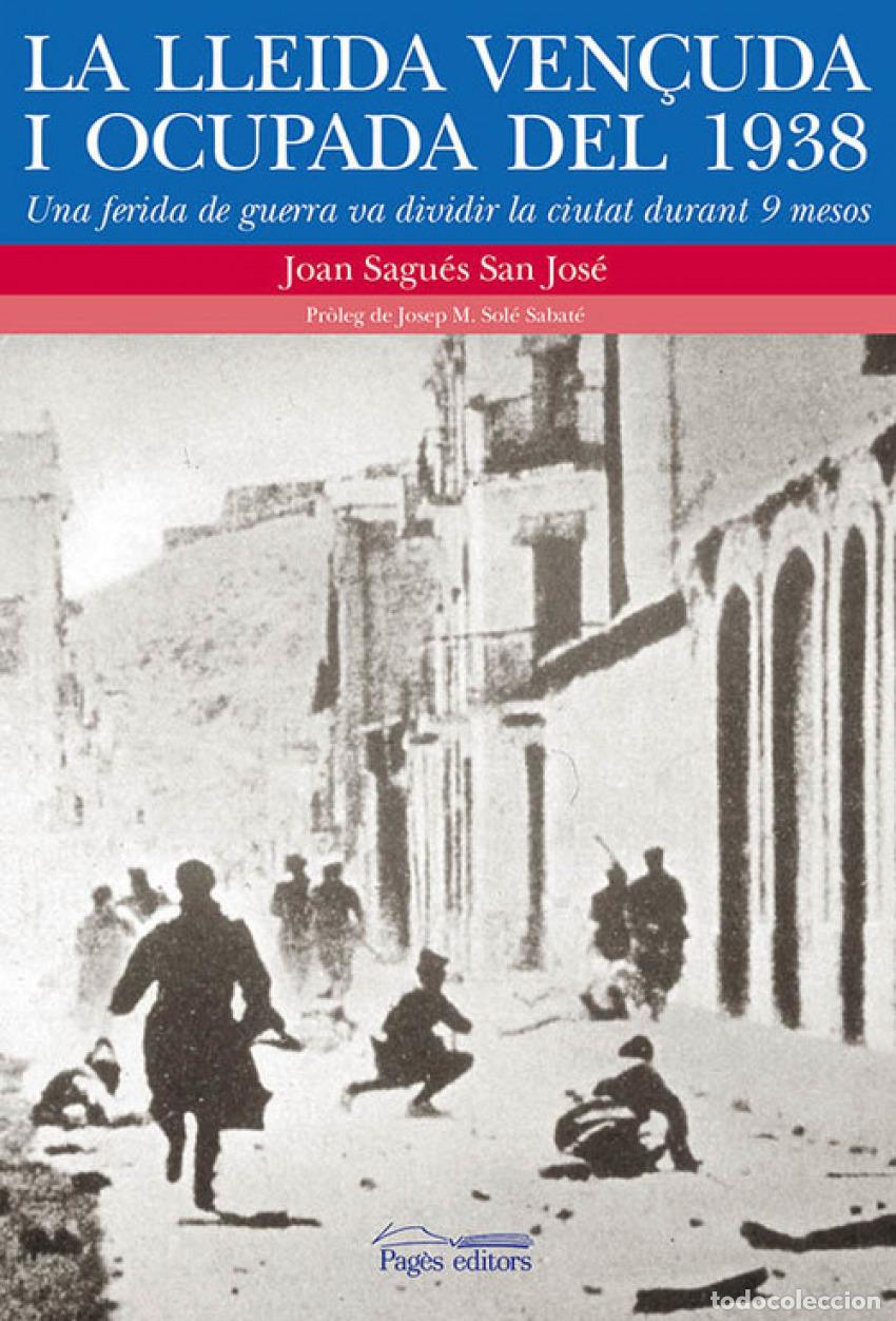 Libros: LA LLEIDA VEN&Ccedil;UDA I OCUPADA DEL 1938 - Sagu&eacute;s San Jos&eacute;, Joan