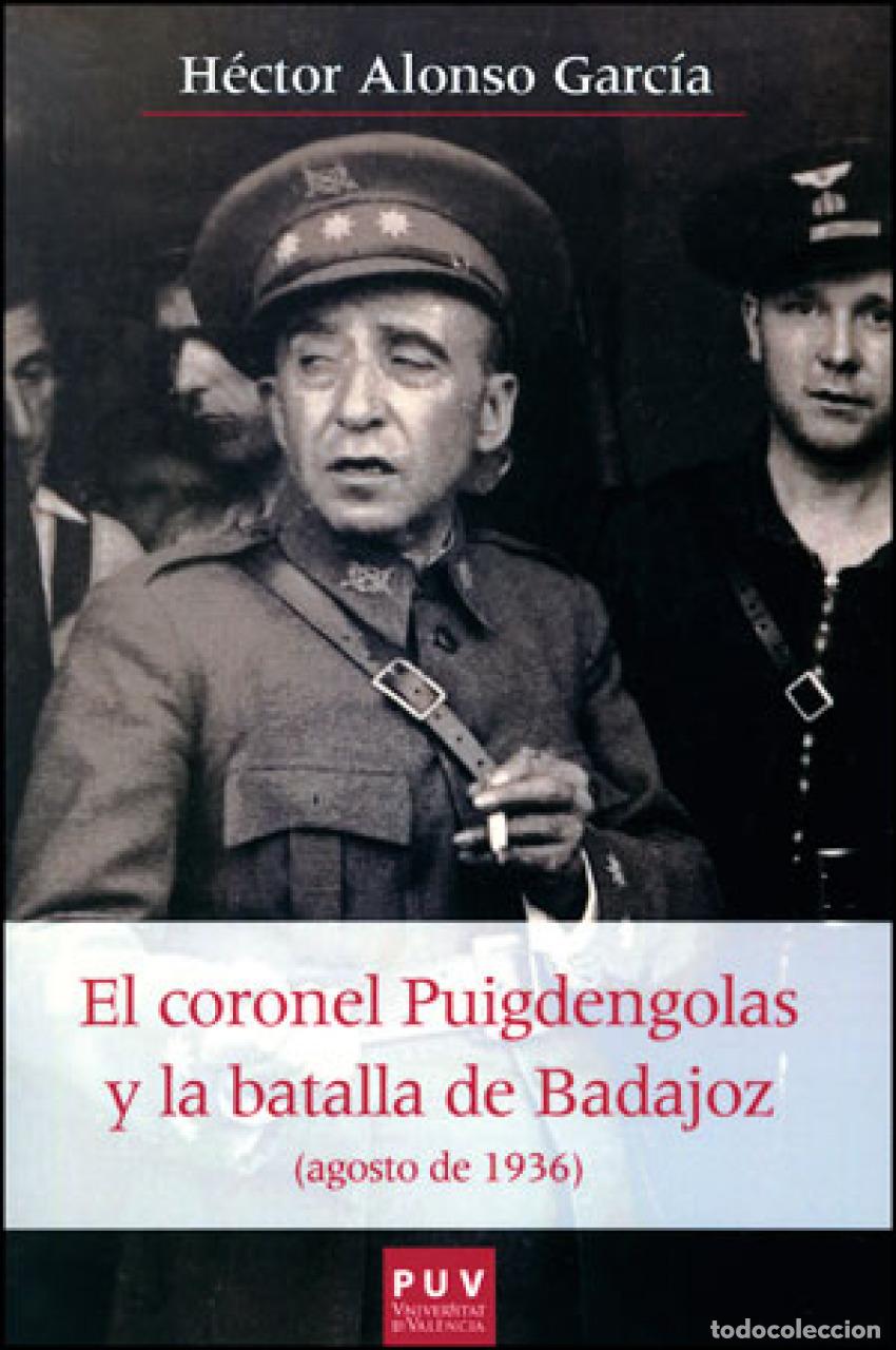 Libros: CORONEL PUIGDENGOLAS Y BATALLA DE BADAJOZ - Alonso Garc&iacute;a, Hector