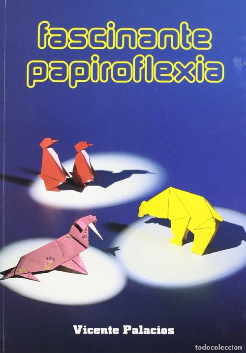 Libros: FASCINANTE PAPIROFLEXIA - Palacios Garrido, Vicente