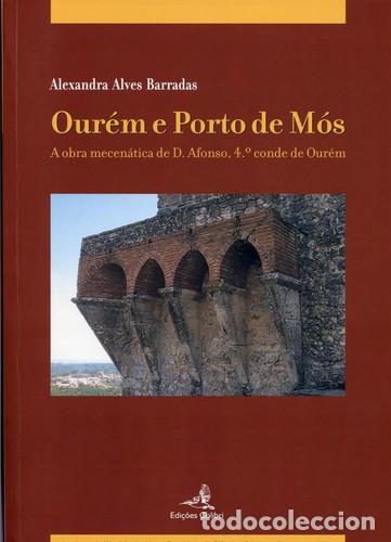 Libros: OUR&Eacute;M E PORTO DE M&Oacute;SA OBRA MECEN&Aacute;TICA DE D. AFONSO, 4.&ordm; CONDE DE OUR&Eacute;M. - Alves Barradas, Alexandra