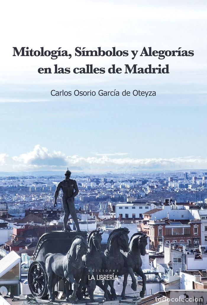 Libros: MITOLOGIA SIMBOLOS Y ALEGORIAS EN LAS CALLES DE MADRID - OSORIO GARCIA DE OTEYZA, CARLOS