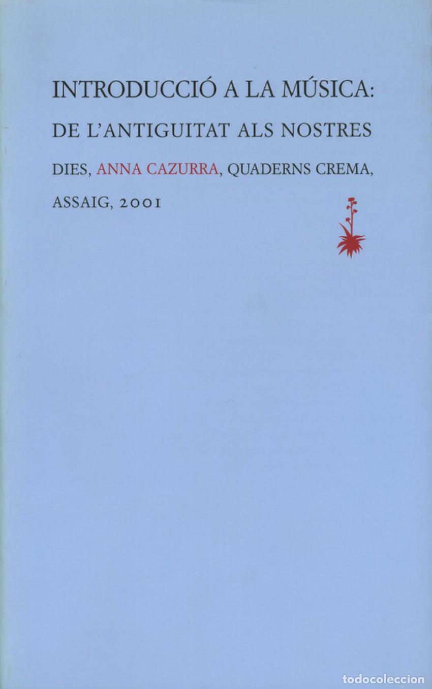 Libros: INTRODUCCIO LA MUSICA:DE L'ANTIGUITAT ALS NOSTRES DIES - Cazurra, Anna