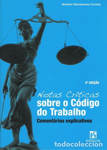 Livres: NOTAS CR&Iacute;TICAS SOBRE O C&Oacute;DIGO DO TRABALHO: COMENT&Aacute;RIOS EXPLICATIVOS (2 &ordf; EDI&Ccedil;&Atilde;O) - CORREIA, ANTONIO