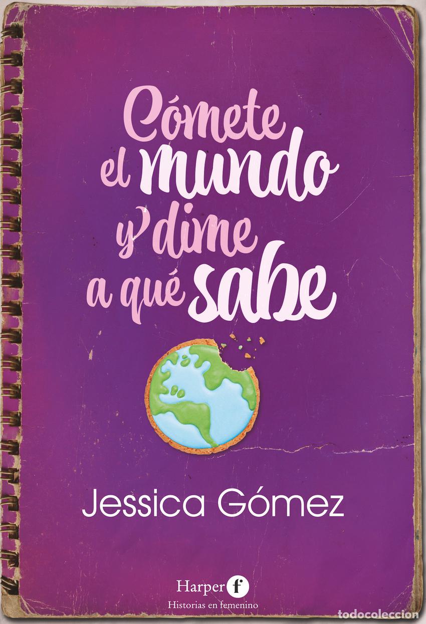 Livres: C&Oacute;METE EL MUNDO Y DIME A QU&Eacute; SABE - G&oacute;mez, Jessica
