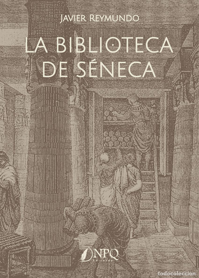 Libros: LA BIBLIOTECA DE S&Eacute;NECA - Reymundo, Javier