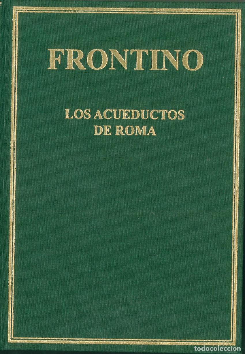 Libros: DE AQUAEDUCTU URBIS ROMAE = LOS ACUEDUCTOS DE ROMA - Frontino, Sexto Julio