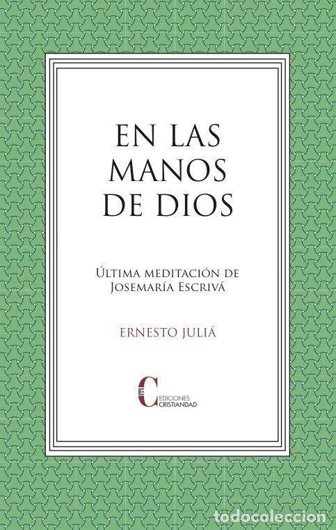 Libros: EN LAS MANOS DE DIOS ULTIMA MEDITACION JOSEMARIA ESCRIVA - JULIA, ERNESTO