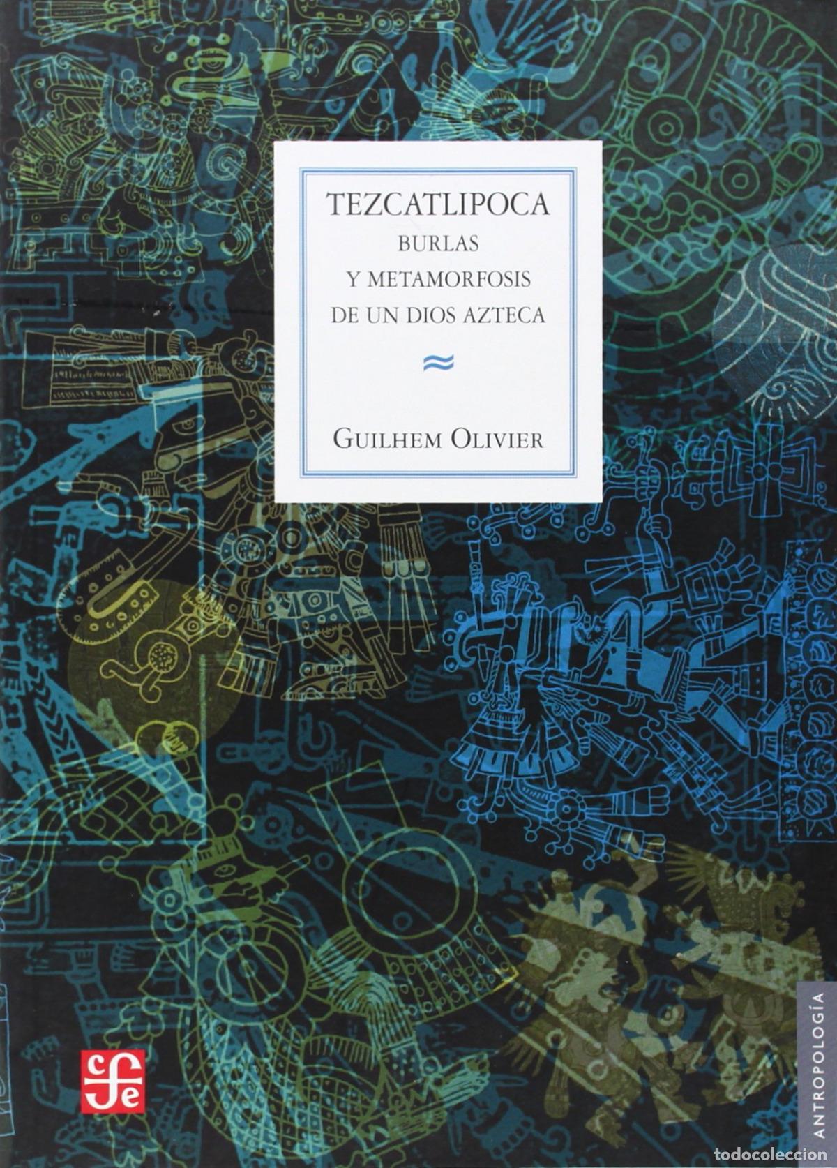 Libros: TEZCATLIPOCA : BURLAS Y METAMORFOSIS DE UN DIOS AZTECA - Olivier, Guilhem