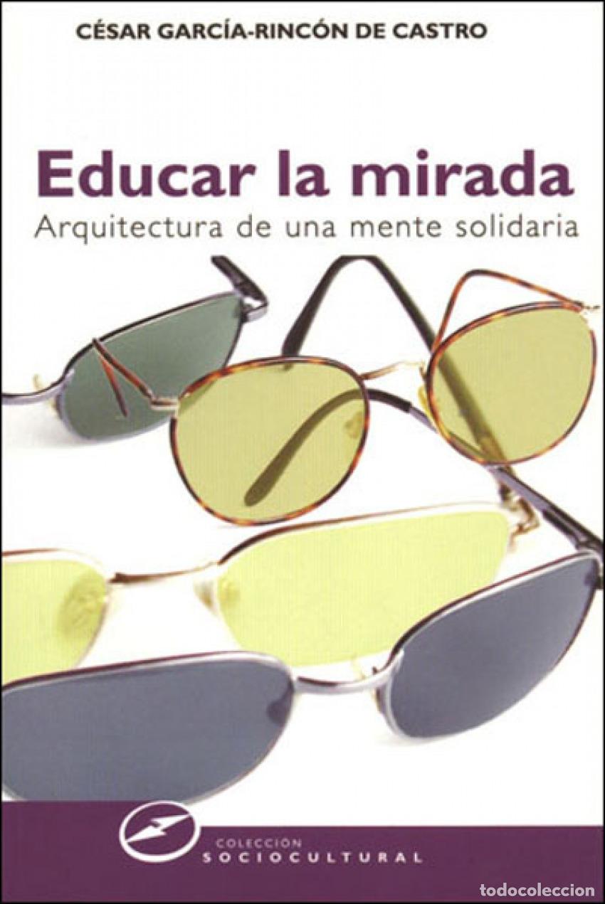 B&uuml;cher: EDUCAR LA MIRADA - Garc&iacute;a Rinc&oacute;n De Castro, C&eacute;sar