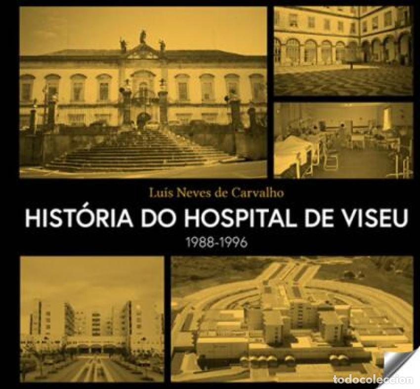 Livros: HIST&Oacute;RIA DO HOSPITAL DE VISEU 1988-1996 - Neves De Carvalho, Luis