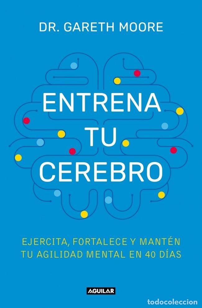 Libros: ENTRENA TU CEREBRO - MOORE, DR. GARETH