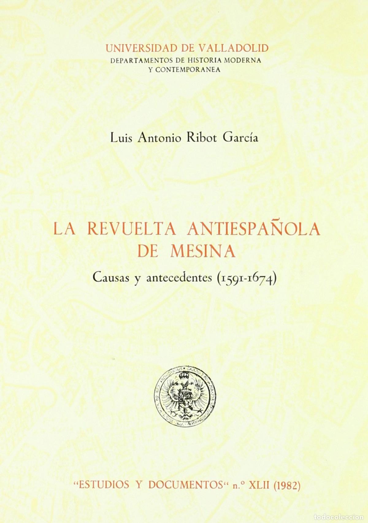 Livres: REVUELTA ANTIESPA&Ntilde;OLA DE MESINA. CAUSAS Y ANTECEDENTES (1591-1674), LA - Ribot Garcia, Luis Antonio