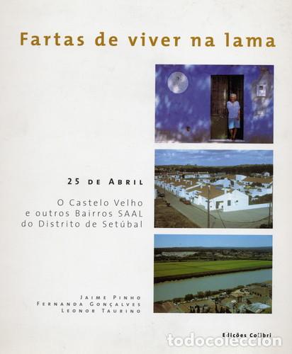 Libros: FARTAS DE VIVER NA LAMA- 25 DE ABRIL. O CASTELO VELHO E OUTROS BAIRROS SAAL DO DISTRITO DE SET&Uacute;BAL -