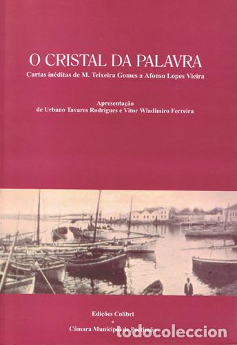 Libros: O CRISTAL DA PALAVRACARTAS IN&Eacute;DITAS DE M. TEIXEIRA GOMES A AFONSO LOPES VIEIRA - VV.AA.