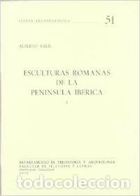 Libri: ESCULTURAS ROMANAS DE LA PEN&Iacute;NSULA IB&Eacute;RICA I - Balil Illana, Alberto