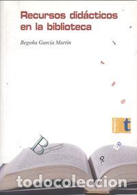 Libri: RECURSOS DID&Aacute;CTICOS EN LA BIBLIOTECA - Garc&iacute;a Mart&iacute;n, Bego&ntilde;a