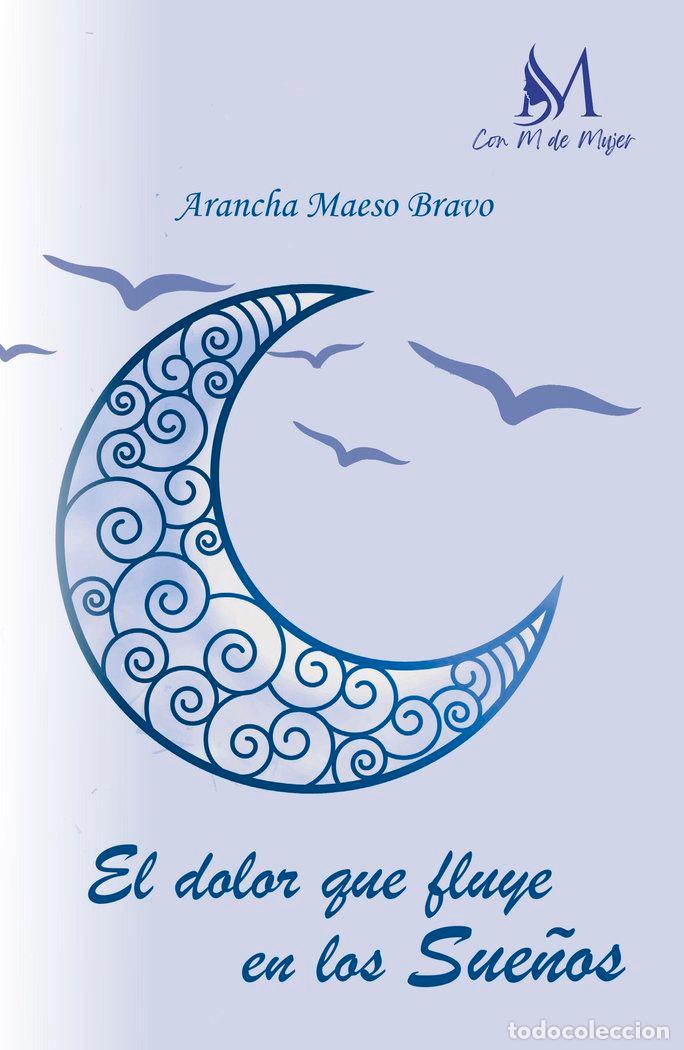 Libri: EL DOLOR QUE FLUYE EN LOS SUE&Ntilde;OS - MAESO BRAVO, ARANCHA