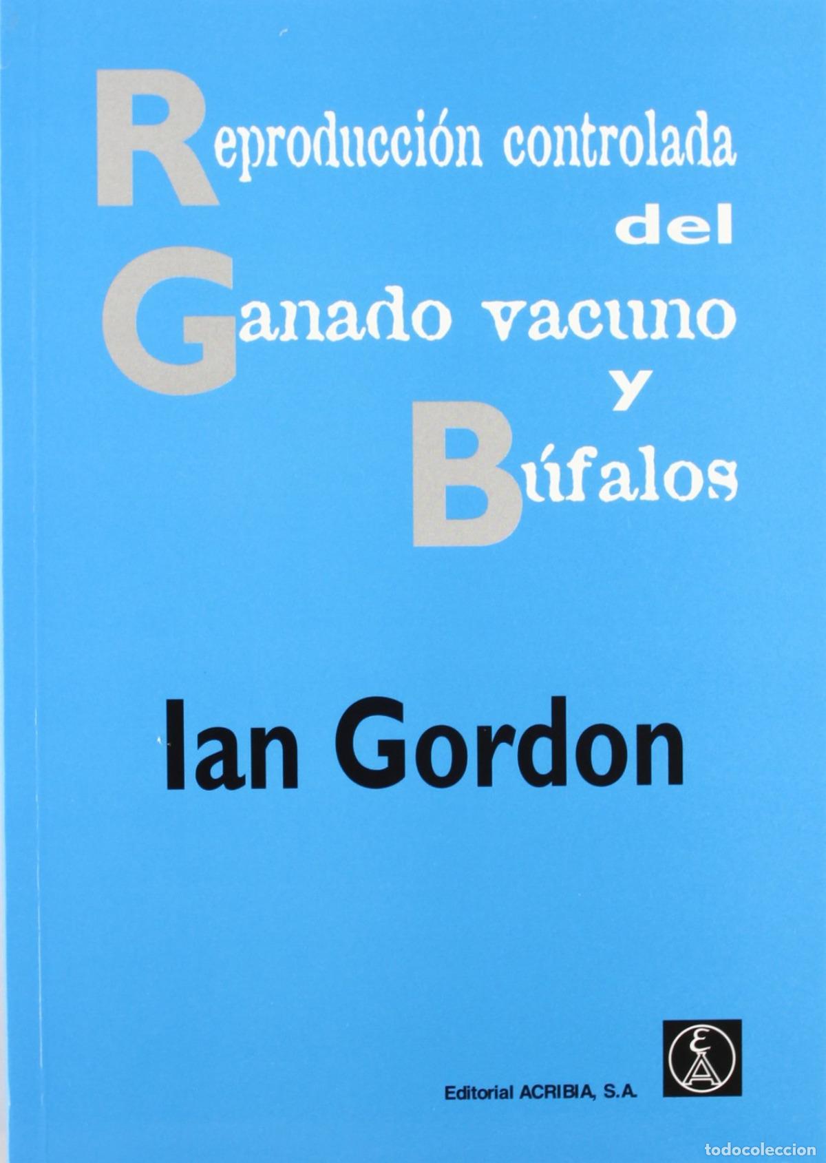 Libri: REPRODUCCI&Oacute;N CONTROLADA DEL GANADO VACUNO/B&Uacute;FALOS - Gordon, I