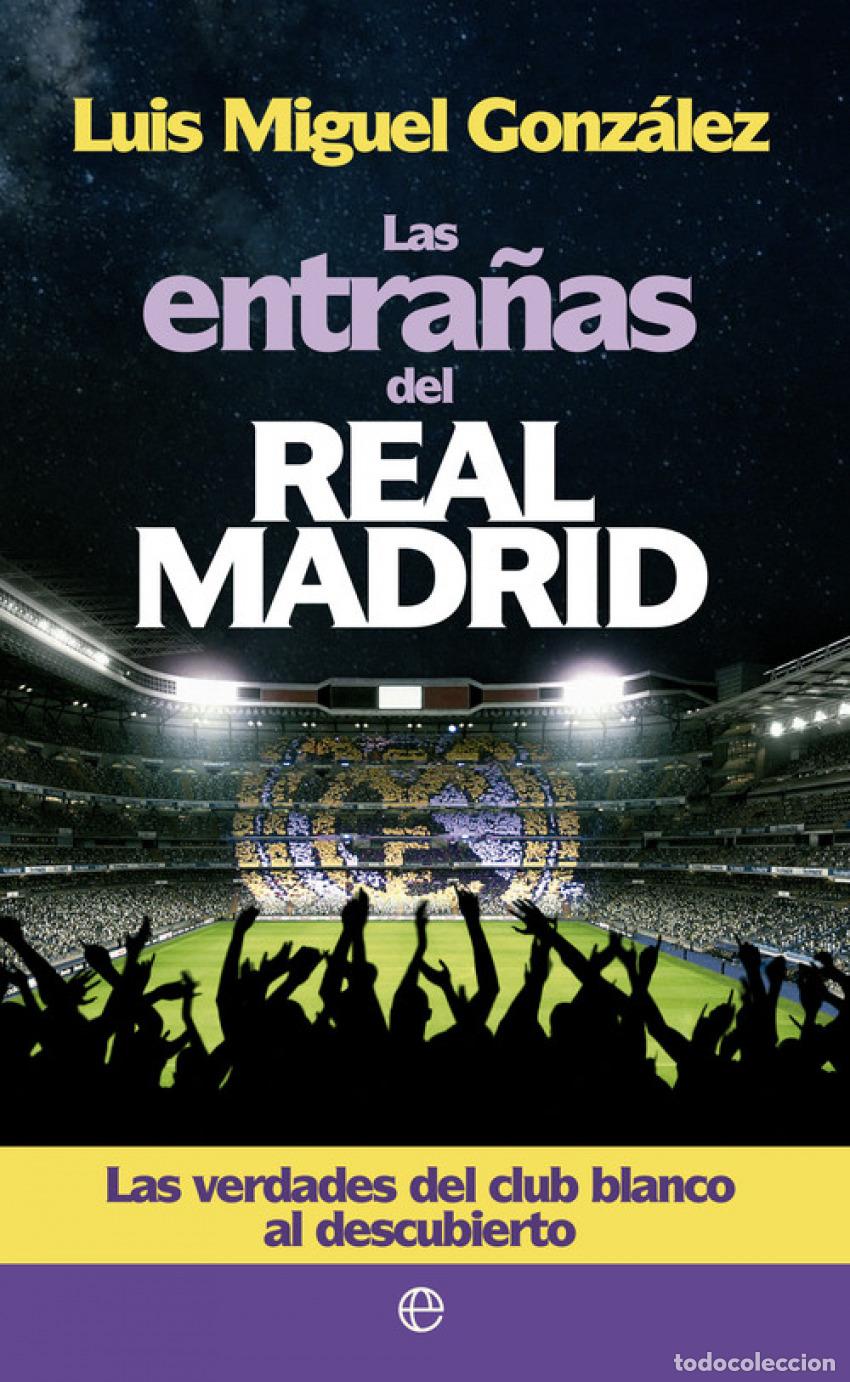 Libros: LAS ENTRA&Ntilde;AS DEL REAL MADRID - G&oacute;nzalez, Luis Miguel
