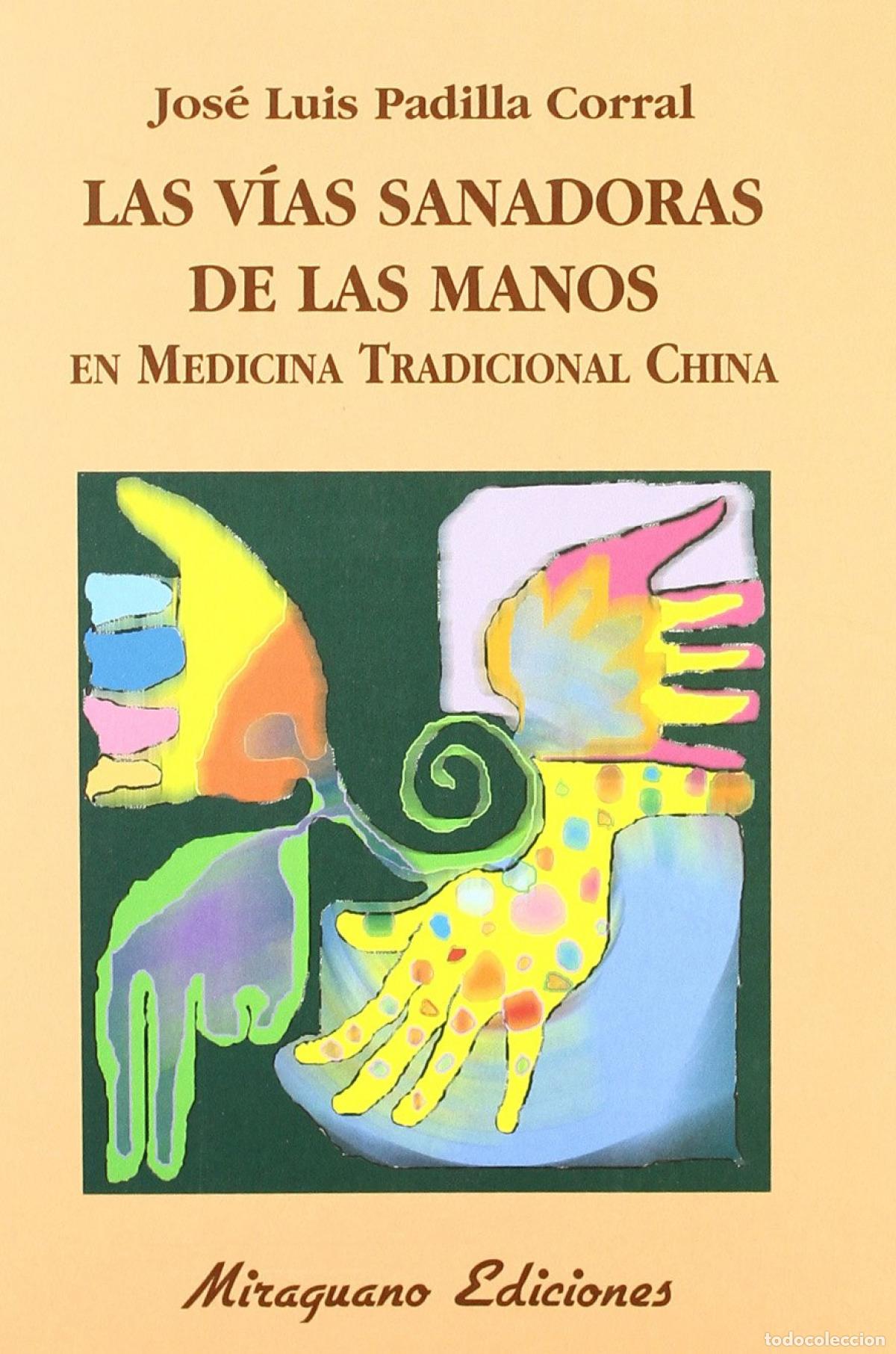 Libros: LAS V&Iacute;AS SANADORAS DE LAS MANOS EN MEDICINA TRADICIONAL CHINA - Padilla Corral, Jos&eacute; Luis