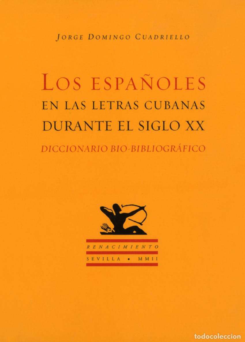 Libros: LOS ESPA&Ntilde;OLES EN LAS LETRAS CUBANAS DURANTE EL SIGLO XX - Cuadriello, Jorge Domingo