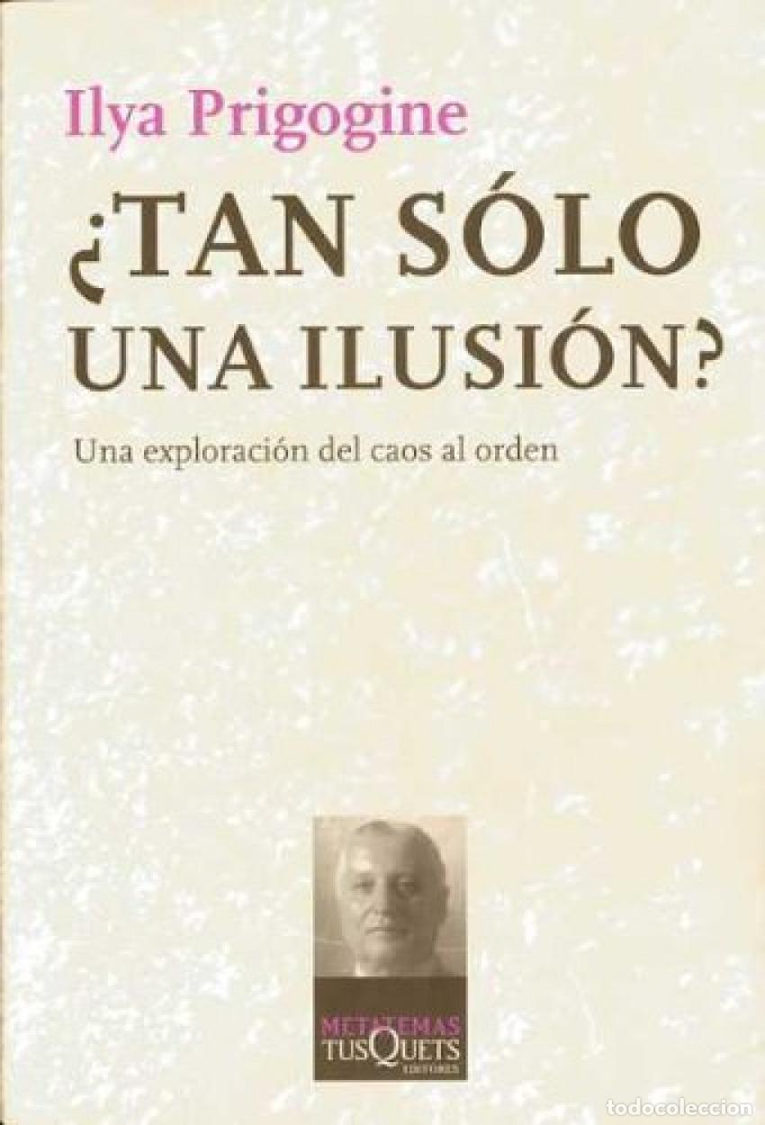 Libros: &iquest;TAN SOLO UNA ILUSION? - Prigogine, Ilya