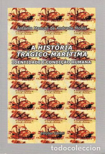 books: A HIST&Oacute;RIA TR&Aacute;GICO-MAR&Iacute;TIMA. IDENTIDADE E CONDI&Ccedil;&Atilde;O HUMANA - Manuel de Andrade Moniz, Ant&oacute;nio
