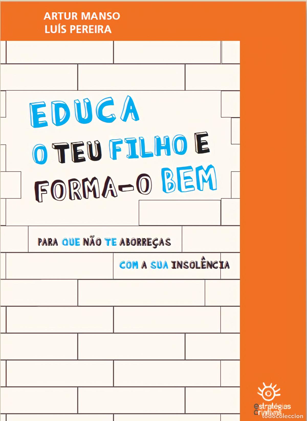 Livres: EDUCA O TEU FILHO E FORMA-O BEM PARA QUE N&Atilde;O TE ABORRE&Ccedil;AS COM A SUA INSOL&Ecirc;NCIA - Manso, Artur