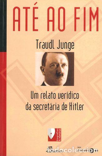 Livres: (PORT).ATE AO FIM UM RELATO VERIDICO DA SECRETARIA HITLER - VV.AA.