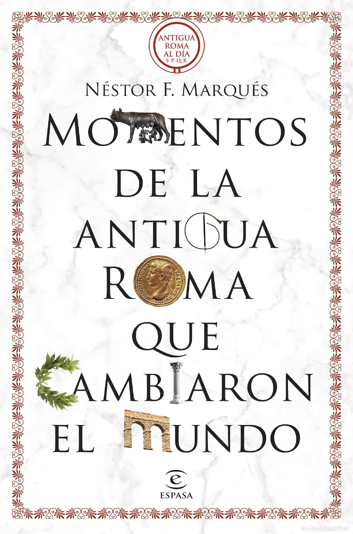 Livres: 50 MOMENTOS DE LA ANTIGUA ROMA QUE CAMBIARON EL MU - N&Eacute;STOR F MARQU&Eacute;S