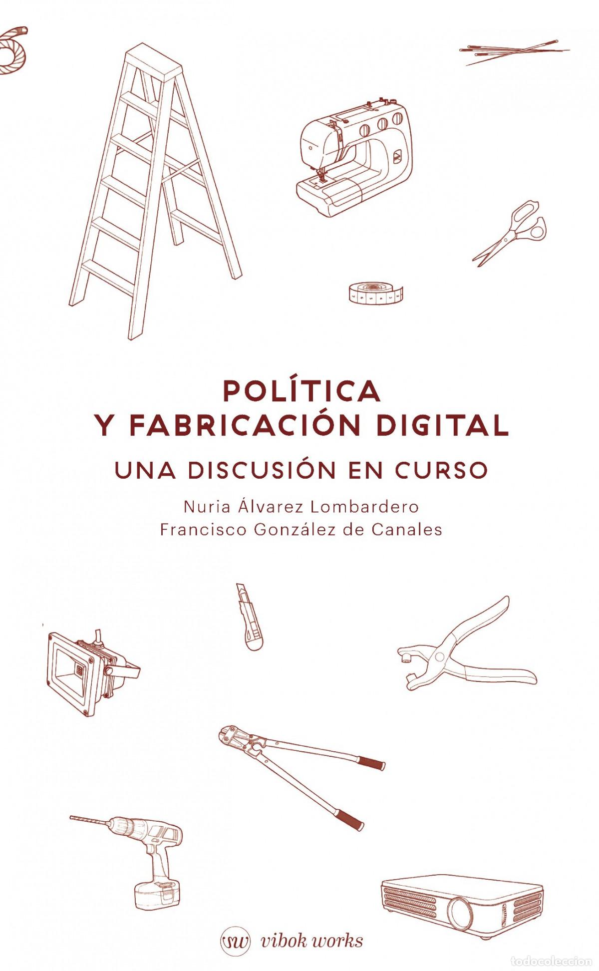 Libros: POLITICS AND DIGITAL FABRICATION - GONZ&Aacute;LEZ DE CANALES, FRANCISCO