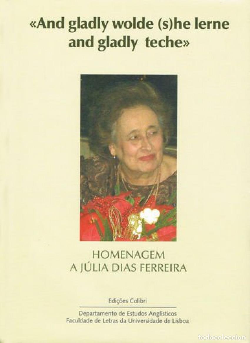 B&uuml;cher: AND GLADLLY WOLDE SHE LERNE AND GLADLY TECHE - HOMENAGEM A J&Uacute;LIA DIAS FERREIRA - VV.AA.