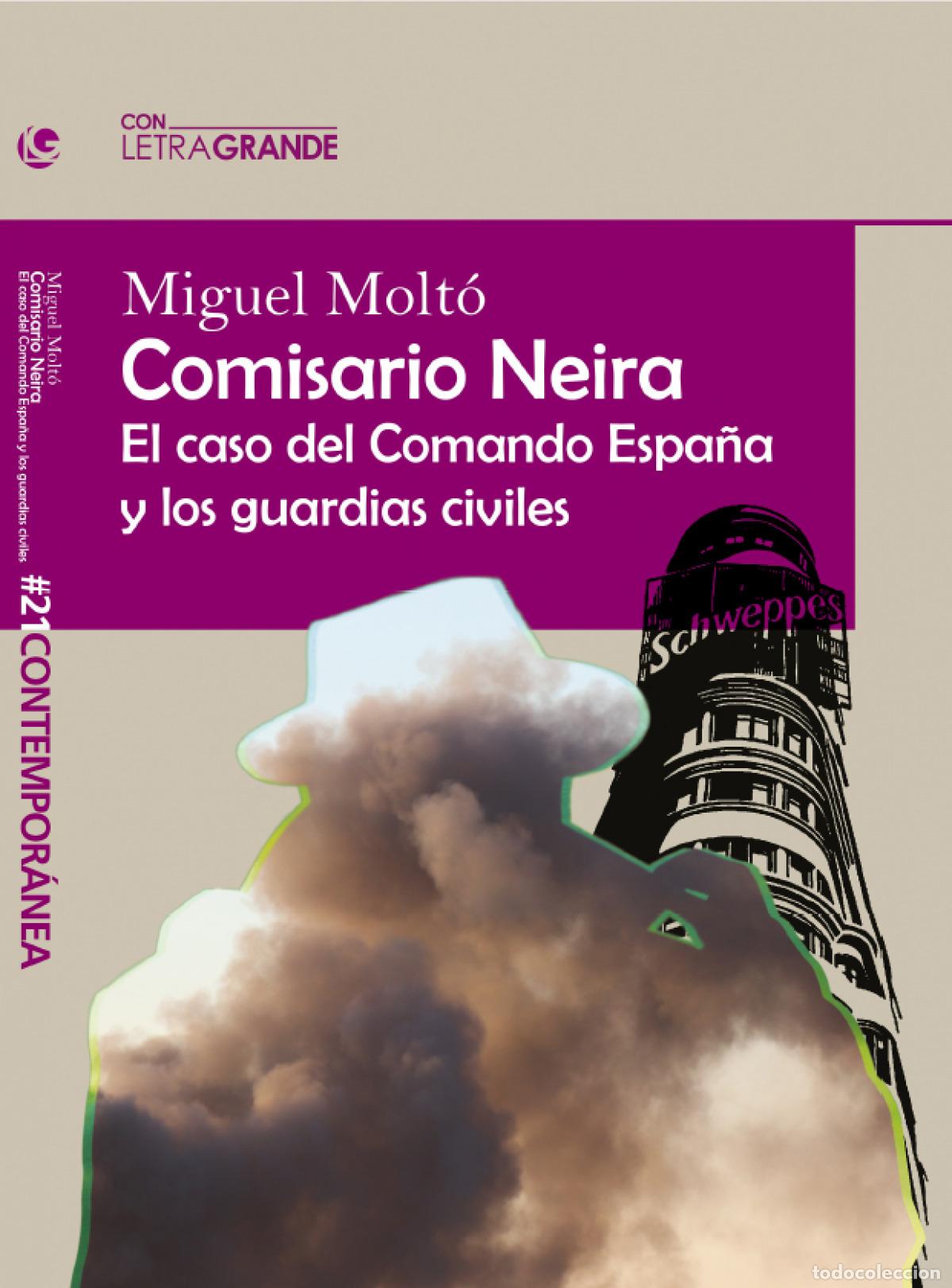 Libros: COMISARIO NEIRA: EL CASO DEL COMANDO ESPA&Ntilde;A Y LOS GUARDIAS CIVILES - Molt&oacute;, Miguel