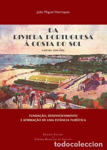 Libros: DA RIVIERA PORTUGUESA &Agrave; COSTA DO SOL (CASCAIS, 1850-1930) - Jo&atilde;o Miguel Henriques
