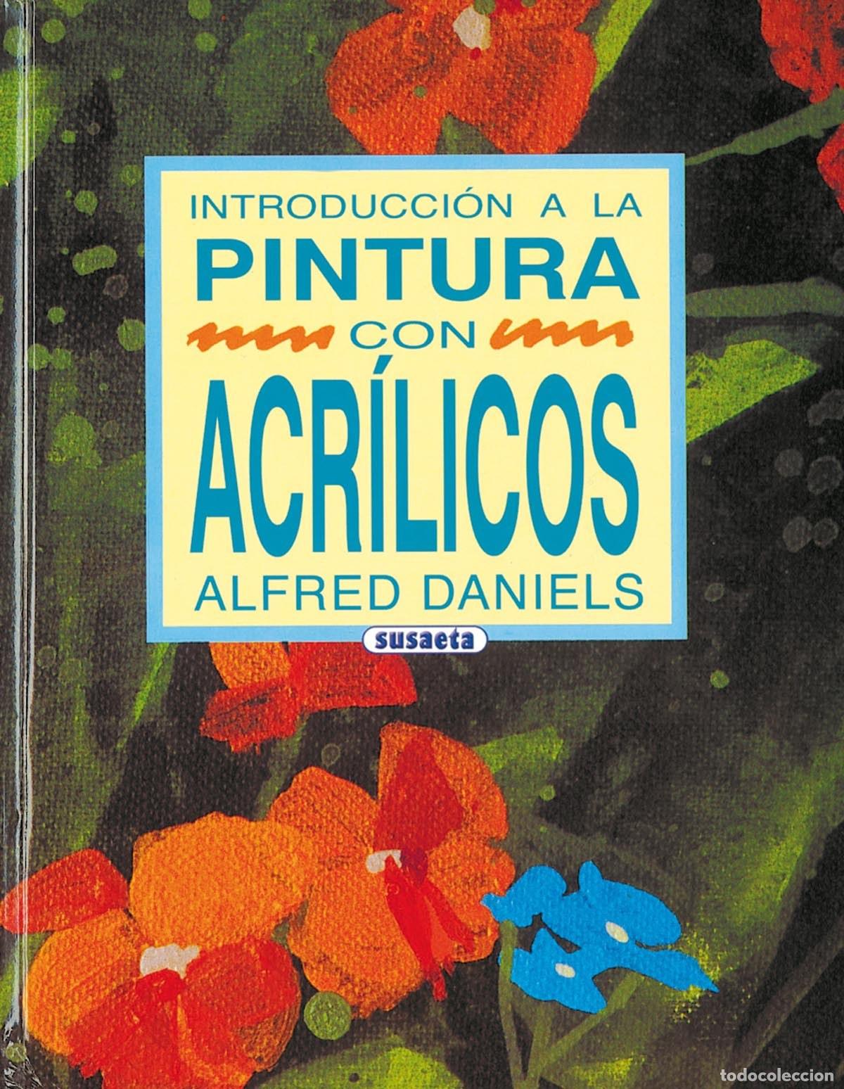 Libros: INTRODUCCI&Oacute;N A LA PINTURA CON ACR&Iacute;LICOS - Daniels, Alfred