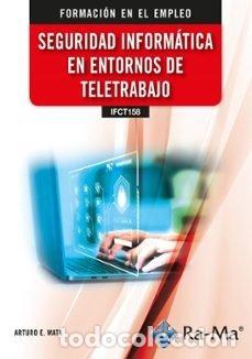 Libri: IFCT158 SEGURIDAD INFORMATICA EN ENTORNOS DE TELETRABAJO - MATA GARCIA, ARTURO ENRIQUE