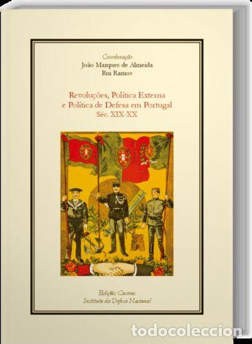 Libros: REVOLU&Ccedil;&Otilde;ES, POL&Iacute;TICA EXTERNA E POL&Iacute;TICA DE DEFESA EM PORTUGAL S&Eacute;C. XIX-XX - RAMOS, RUIE MARQUES ALME