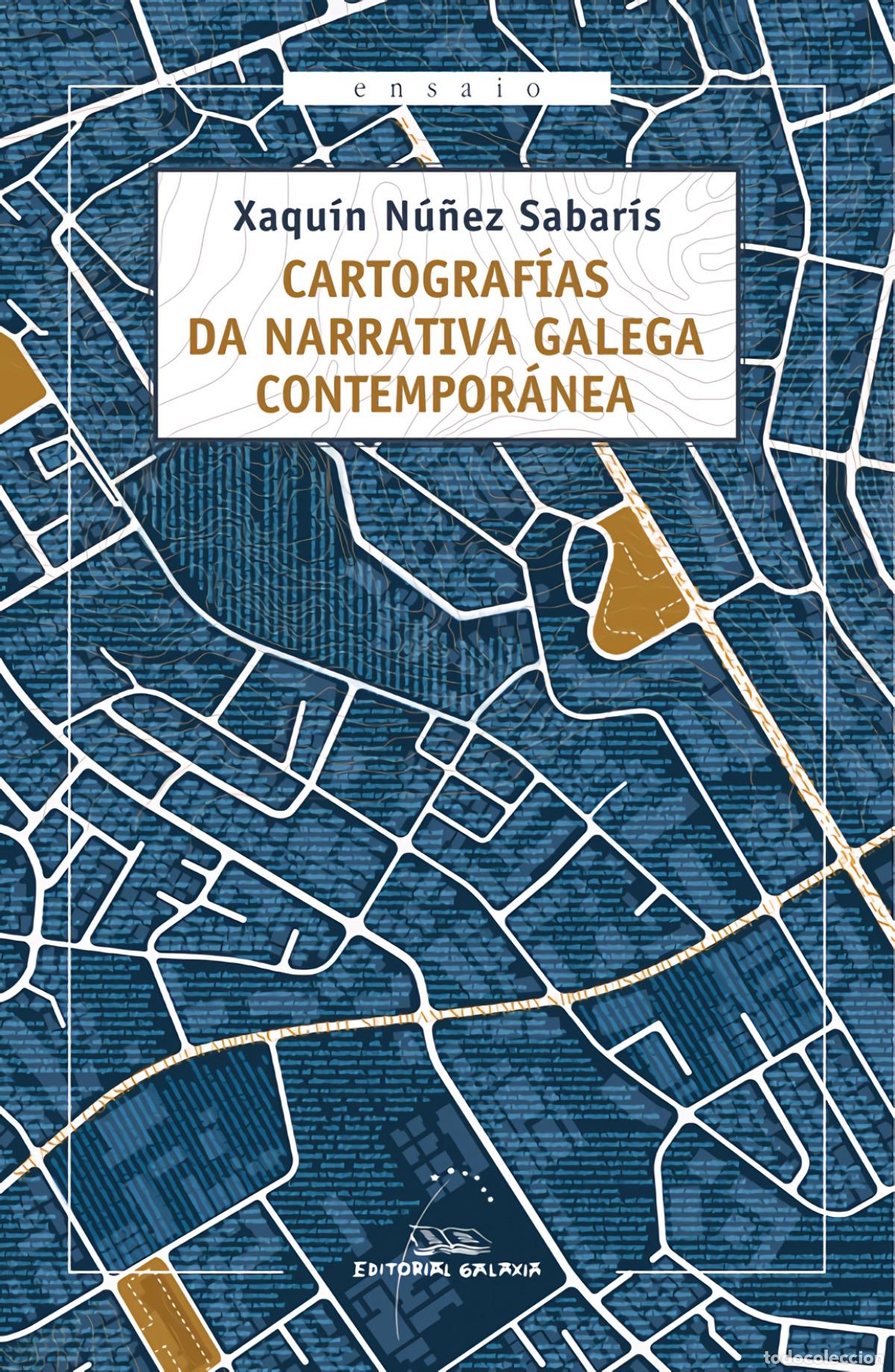 Livres: CARTOGRAF&Iacute;AS DA NARRATIVA GALEGA CONTEMPOR&Aacute;NEA - N&uacute;&ntilde;ez Sabar&iacute;s, Xaqu&iacute;n