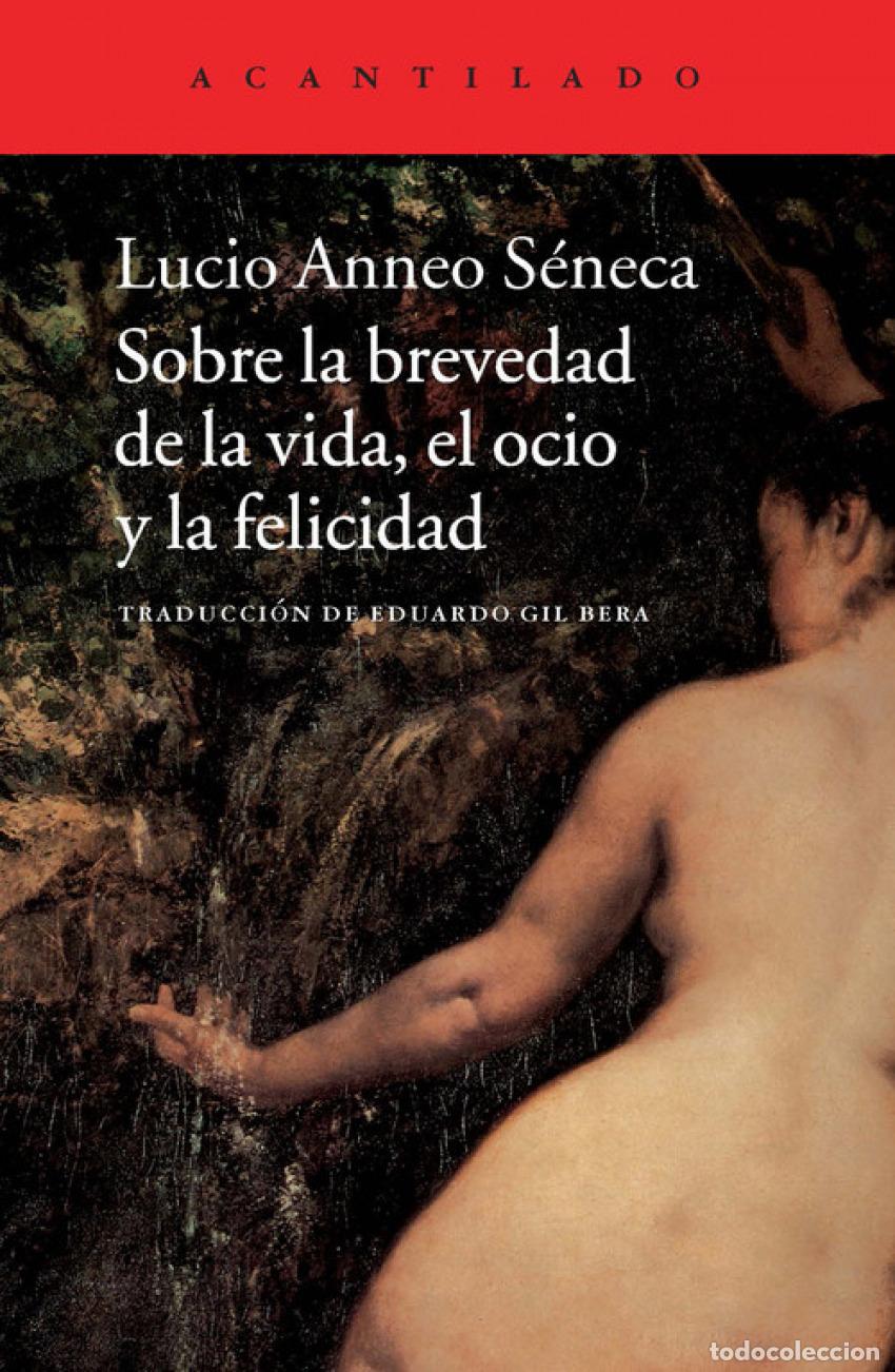 Libros: SOBRE LA BREVEDAD DE LA VIDA, EL OCIO Y LA FELICIDAD - Seneca, Lucio Anneo