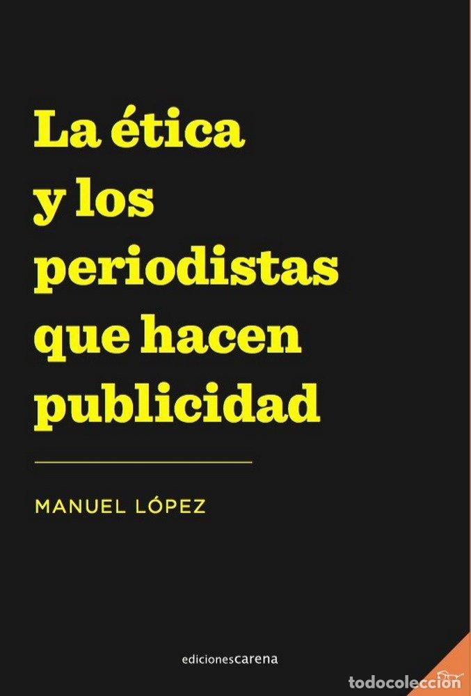 books: ETICA Y LOS PERIODISTAS QUE HACEN PUBLICIDAD,LA - LOPEZ, MANUEL
