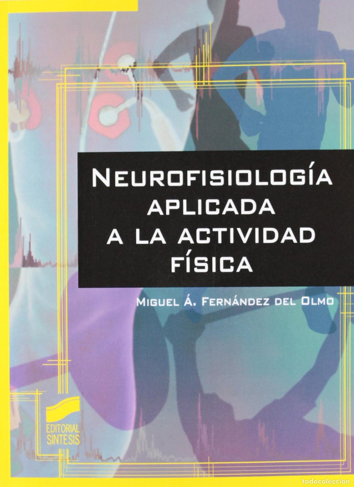 Libros: NEUROFISIOLOGIA APLICADA A LA ACTIVIDAD FISICA - FERNANDEZ DEL OLMO, MIGUEL ANGEL