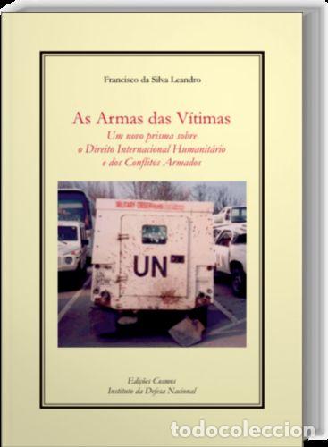 Libros: AS ARMAS DAS V&Iacute;TIMAS: UM NOVO PRISMA SOBRE O DIREITO INTERNACIONAL HUMANIT&Aacute;RIO E DOS CONFLITOS ARMAD