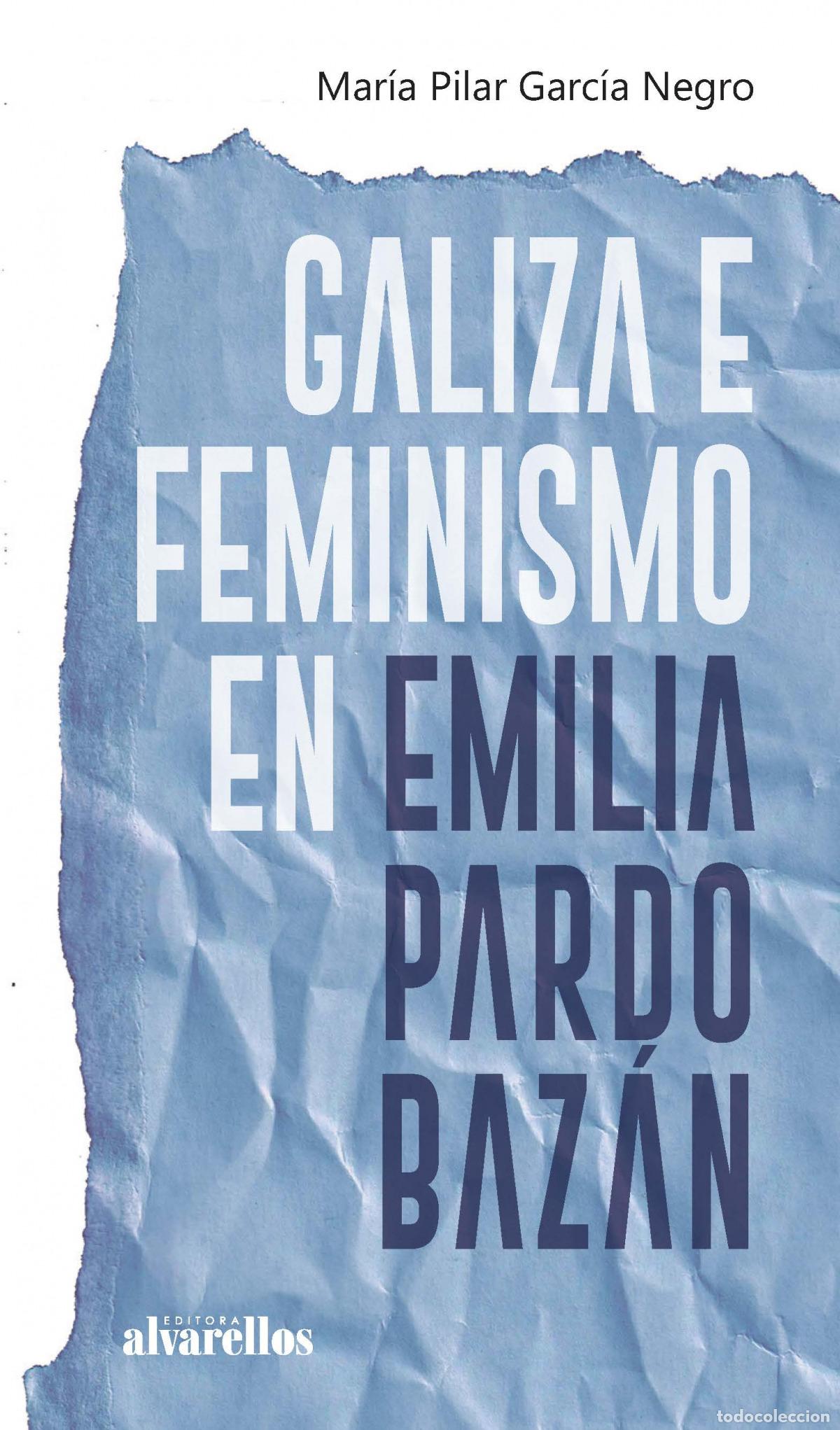 Libros: GALIZA E FEMINISMO EN EMILIA PARDO BAZ&Aacute;N - Garc&iacute;a Negro, Mar&iacute;a Pilar