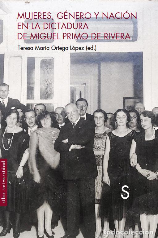Libri: MUJERES GENERO Y NACION EN LA DICTADURA DE PRIMO DE RIVERA - ORTEGA LOPEZ, TERESA MARIA