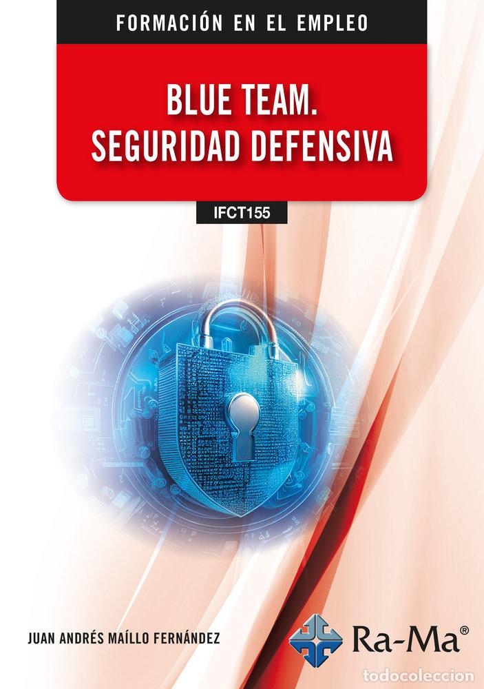 Libri: IFCT155 BLUE TEAM SEGURIDAD DEFENSIVA - MAILLO FERNANDEZ, JUAN ANDRES