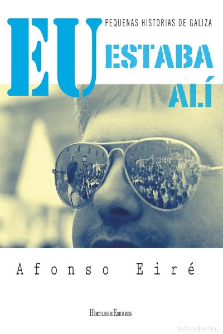 Libros: EU ESTABA AL&Iacute; - Eire, Alfonso